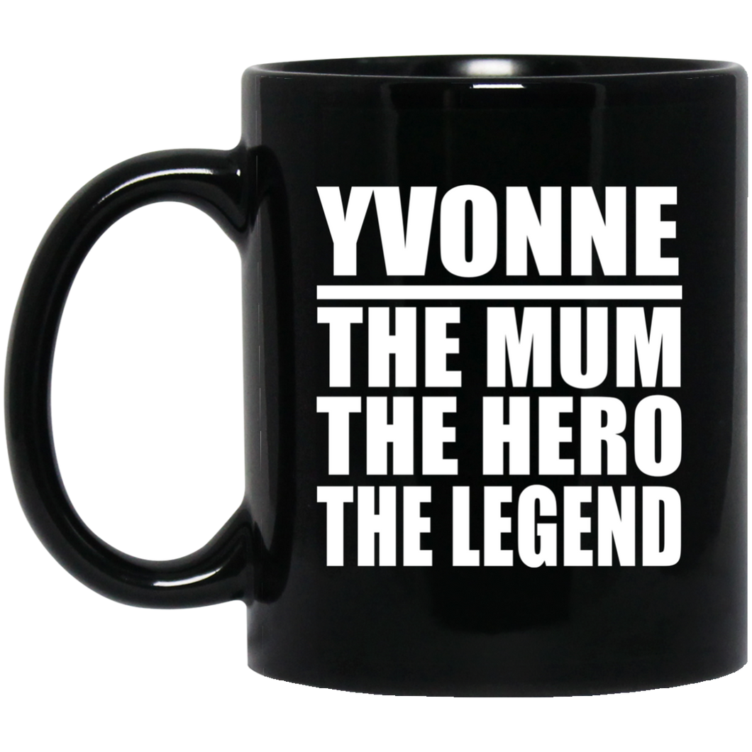 Yvonne The Mum The Hero The Legend - 11 Oz Coffee Mug Black