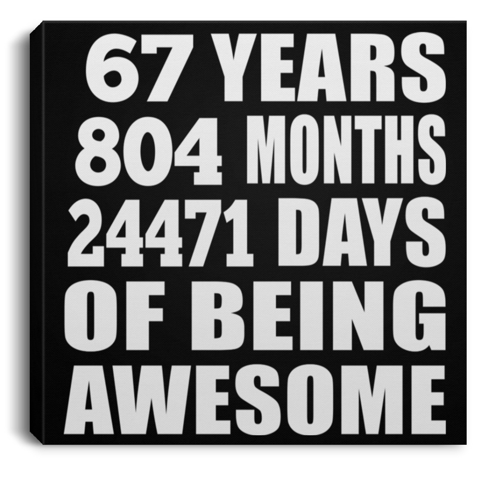 67th Birthday 67 Years 804 Months 24471 Days Of Awesome - Canvas Square