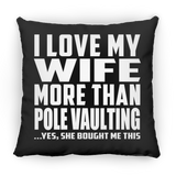 I Love My Wife More Than Pole Vaulting - Throw Pillow Black