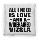 All I Need Is Love And A Wirehaired Vizsla - Throw Pillow