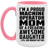 Proud Machine Operator Mom Of Awesome Daughter - 15oz Accent Mug Pink