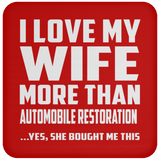 I Love My Wife More Than Automobile Restoration - Drink Coaster