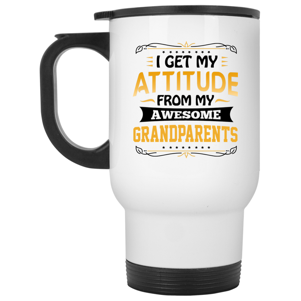 I Get My Attitude From My Awesome Grandparents - White Travel Mug