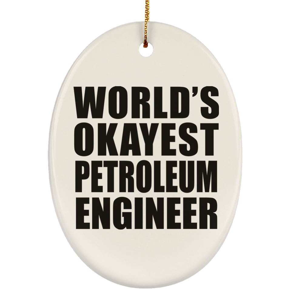 World's Okayest Petroleum Engineer - Oval Ornament