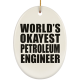 World's Okayest Petroleum Engineer - Oval Ornament