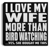 I Love My Wife More Than Bird Watching - Canvas Square