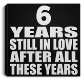 6th Anniversary 6 Years Still In Love After These Years - Canvas Square