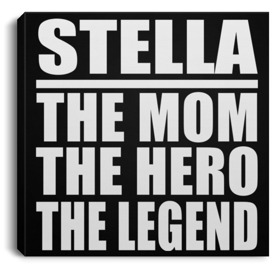 Stella The Mom The Hero The Legend - Canvas Square