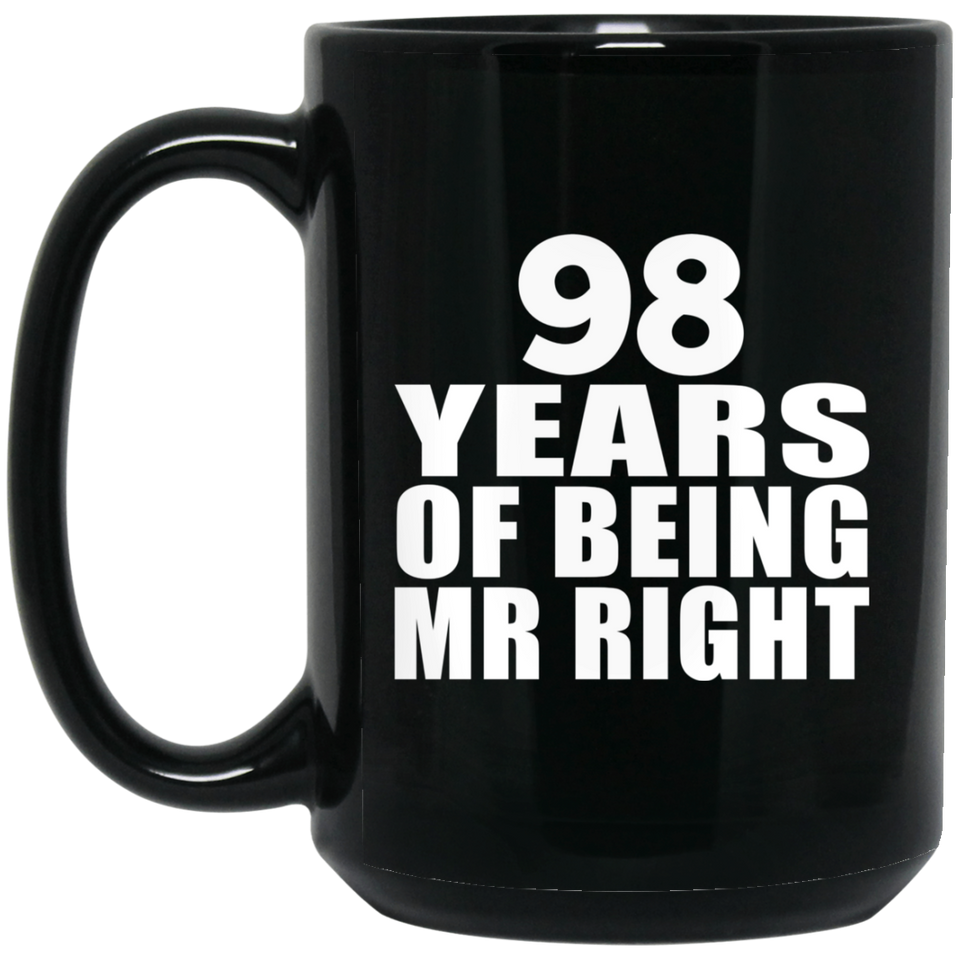 98th Anniversary 98 Years Of Being Mr Right - 15 Oz Coffee Mug Black