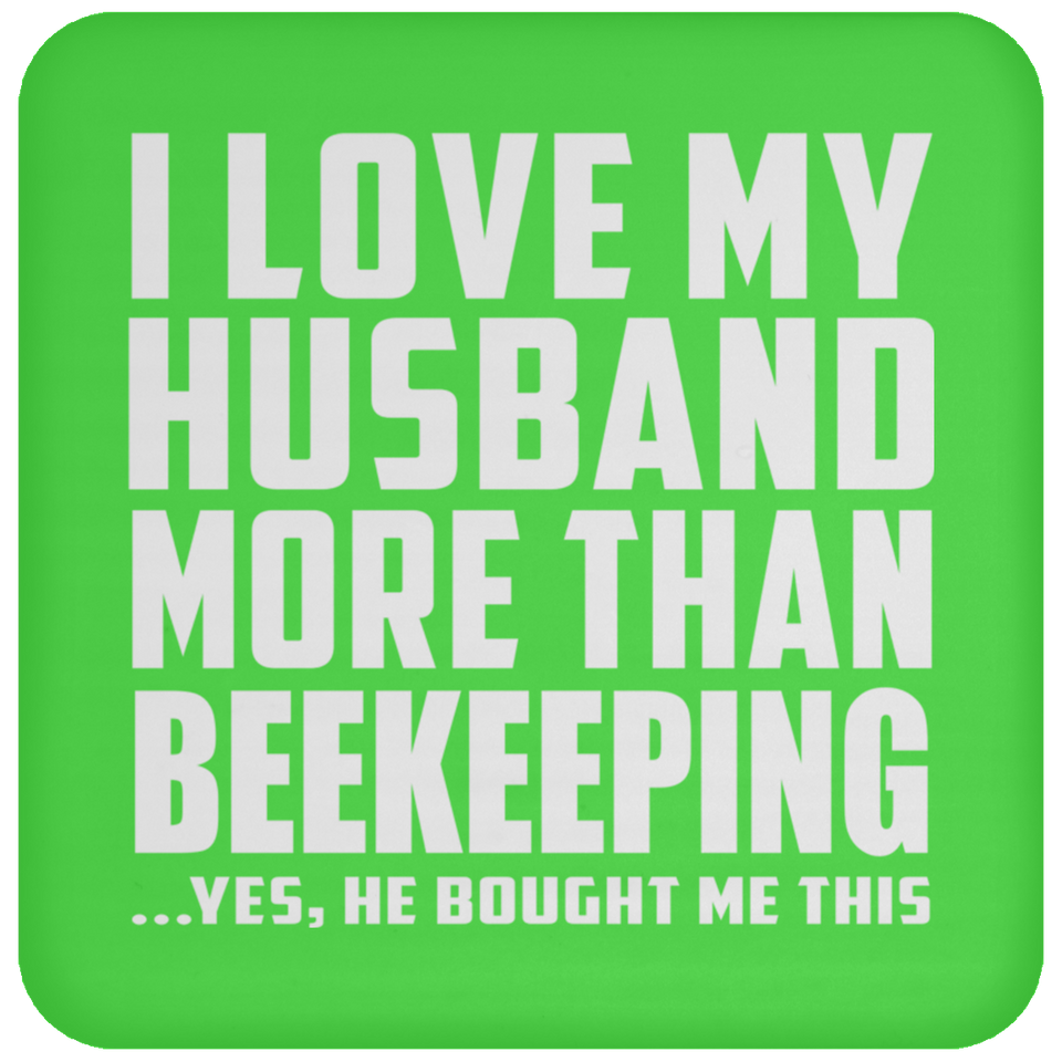 I Love My Husband More Than Beekeeping - Drink Coaster