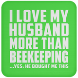 I Love My Husband More Than Beekeeping - Drink Coaster