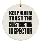 Keep Calm and Trust The Construction Inspector - Circle Ornament