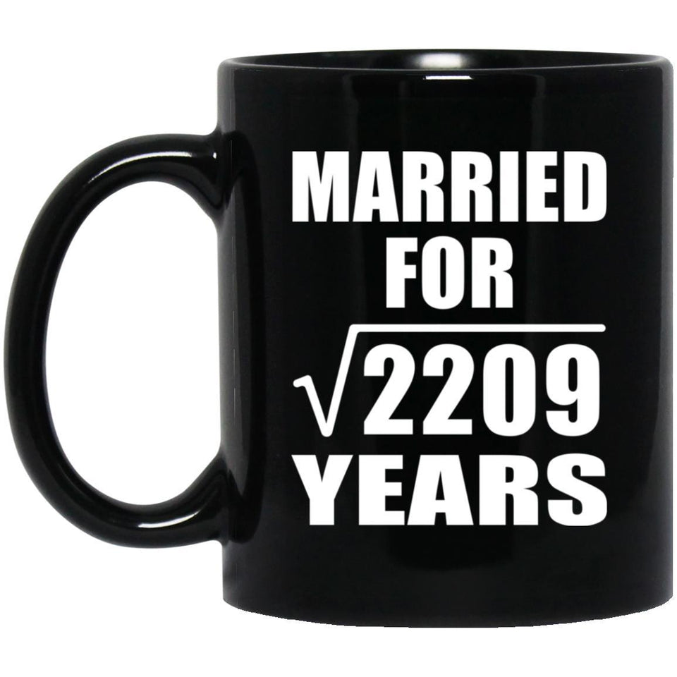 47th Anniversary Married For Square Root of 2209 Years - 11oz Coffee Mug Black