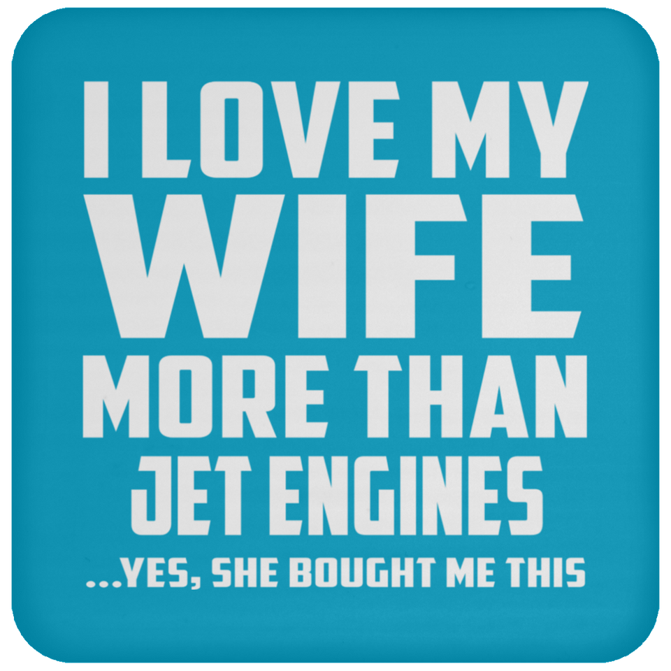 I Love My Wife More Than Jet Engines - Drink Coaster