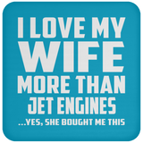 I Love My Wife More Than Jet Engines - Drink Coaster