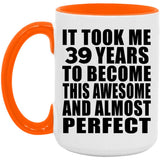 39th Birthday Took 39 Years To Become Awesome & Perfect - 15oz Accent Mug Orange