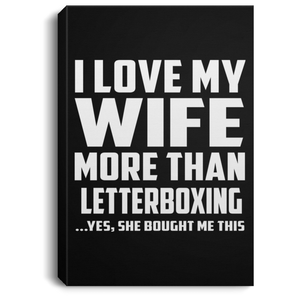 I Love My Wife More Than Letterboxing - Canvas Portrait