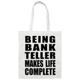 Being Bank Teller Makes Life Complete - Tote Bag White