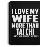 I Love My Wife More Than Tai Chi - Canvas Portrait