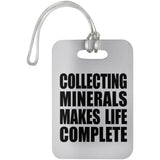 Collecting Minerals Makes Life Complete - Luggage Bag Tag