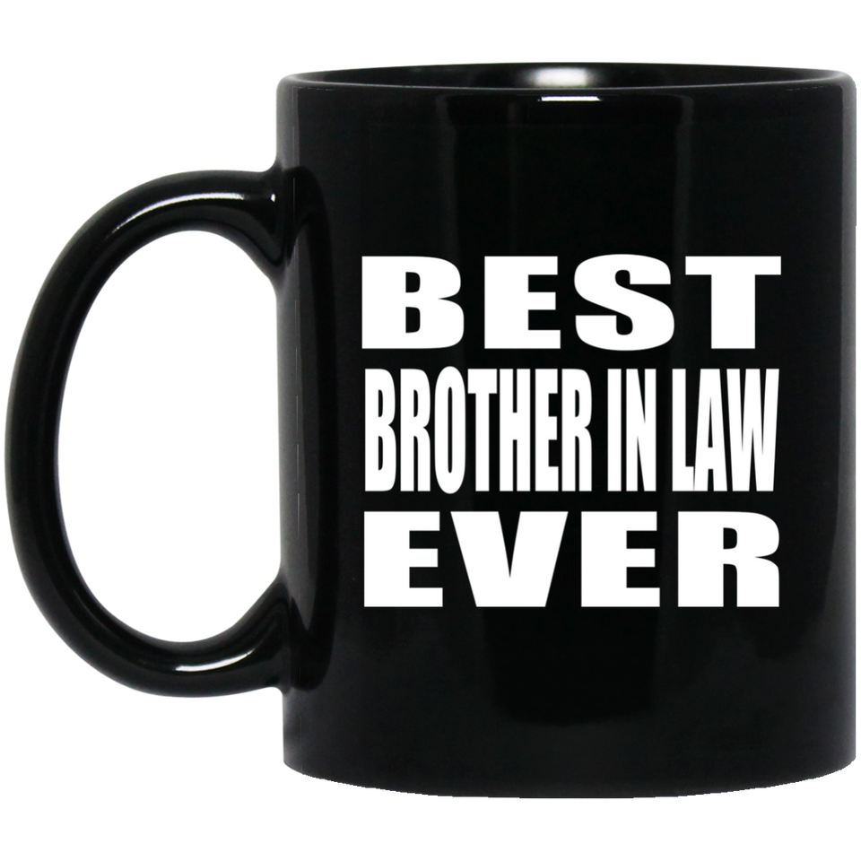 Best Brother In Law Ever - 11 Oz Coffee Mug Black