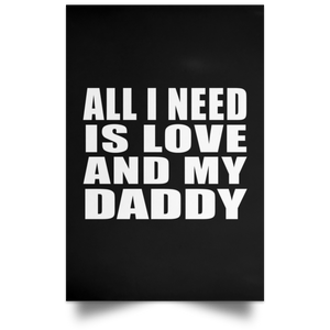 All I Need Is Love And My Daddy - Poster Portrait
