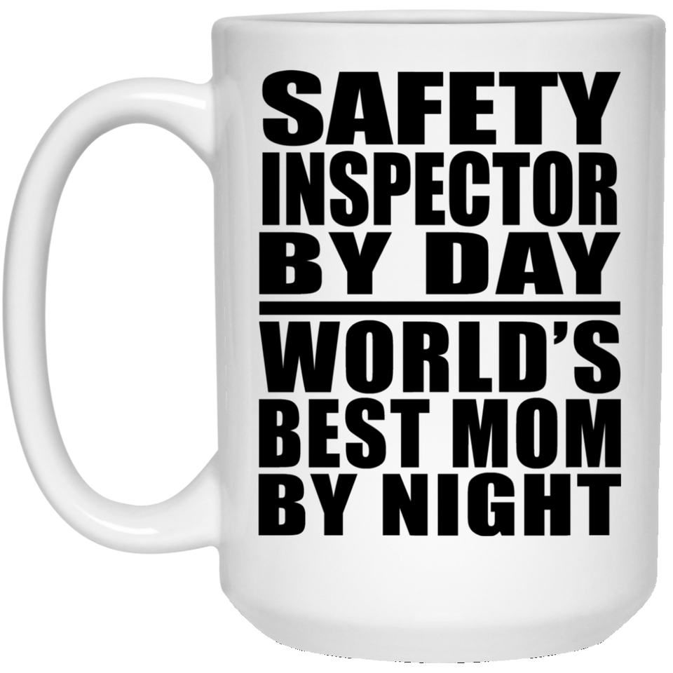 Safety Inspector By Day World's Best Mom By Night - 15 Oz Coffee Mug