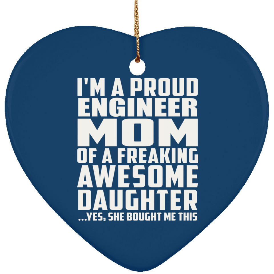 Proud Engineer Mom Of Awesome Daughter - Heart Ornament