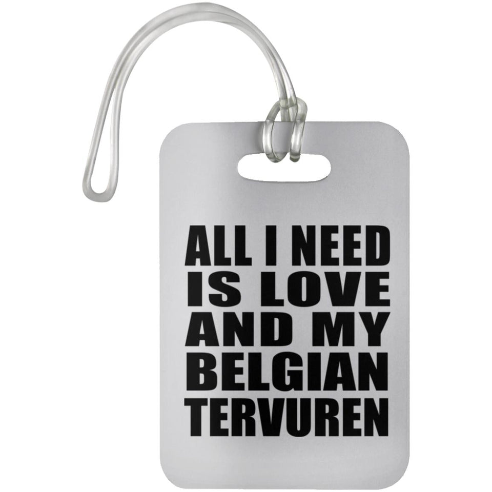 All I Need Is Love And My Belgian Tervuren - Luggage Bag Tag