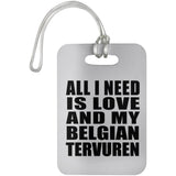 All I Need Is Love And My Belgian Tervuren - Luggage Bag Tag