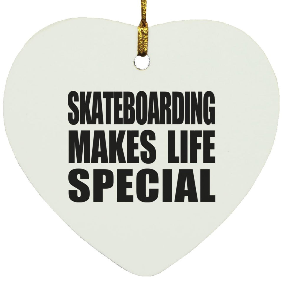 Skateboarding Makes Life Special - Heart Ornament