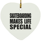 Skateboarding Makes Life Special - Heart Ornament