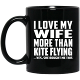 I Love My Wife More Than Kite Flying - 11 Oz Coffee Mug Black