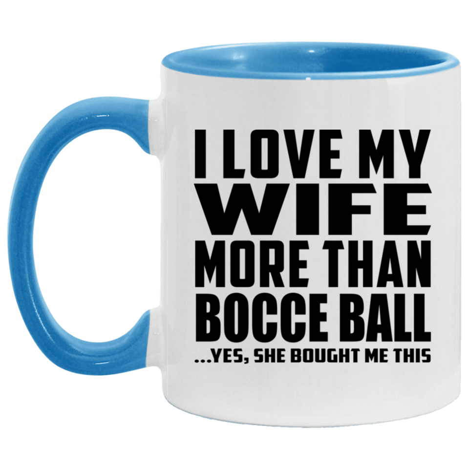 I Love My Wife More Than Bocce Ball - 11oz Accent Mug Blue