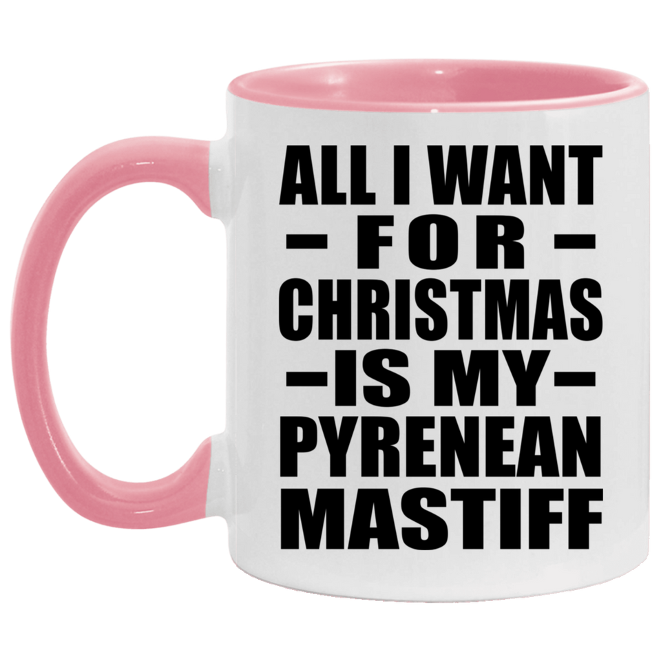 All I Want For Christmas Is My Pyrenean Mastiff - 11oz Accent Mug Pink