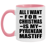 All I Want For Christmas Is My Pyrenean Mastiff - 11oz Accent Mug Pink