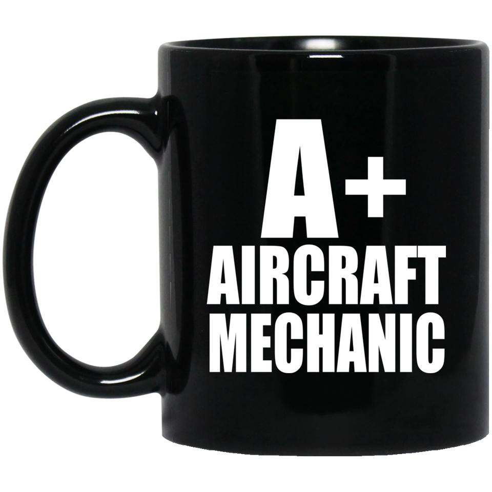 A+ Aircraft Mechanic - 11oz Coffee Mug Black