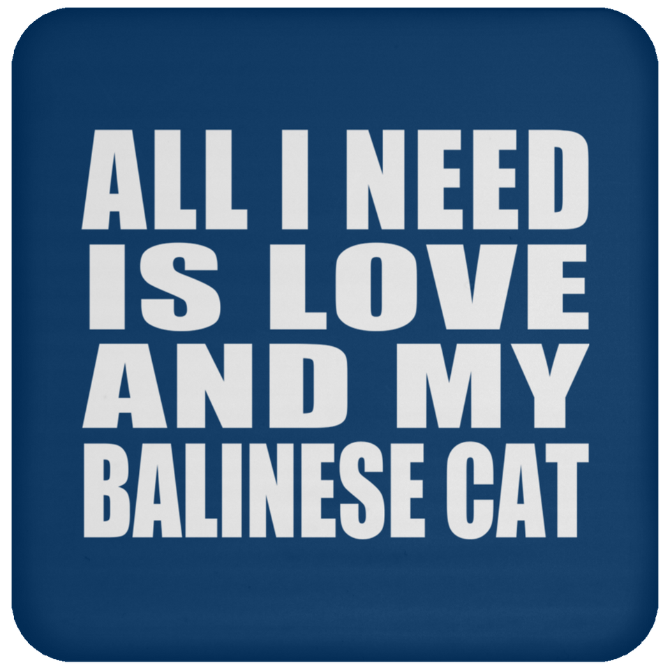 All I Need Is Love And My Balinese Cat - Drink Coaster