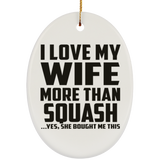 I Love My Wife More Than Squash - Oval Ornament