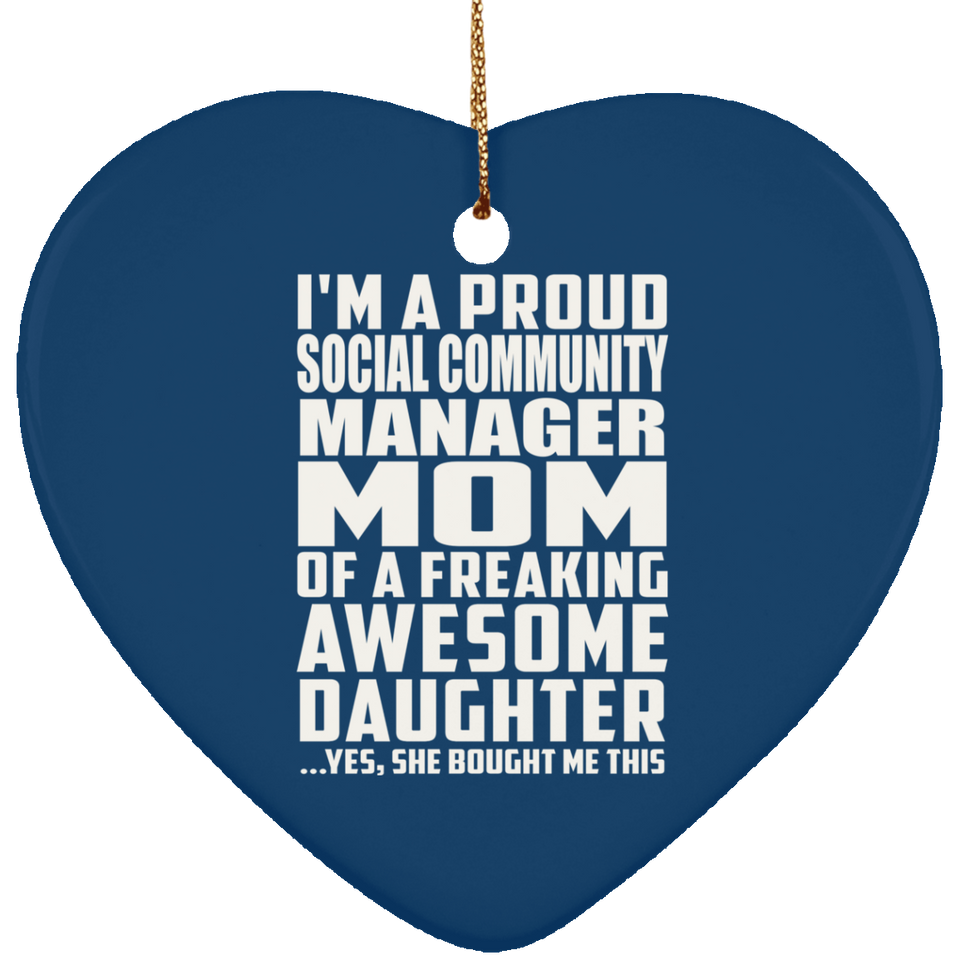 Proud Social Community Manager Mom Of Awesome Daughter - Heart Ornament