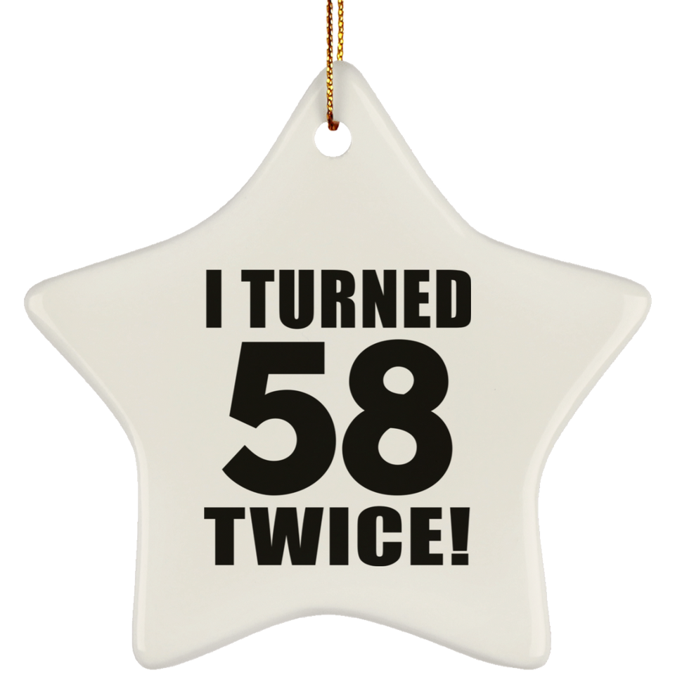 116th Birthday I Turned 58 Twice - Star Ornament