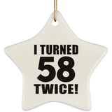 116th Birthday I Turned 58 Twice - Star Ornament