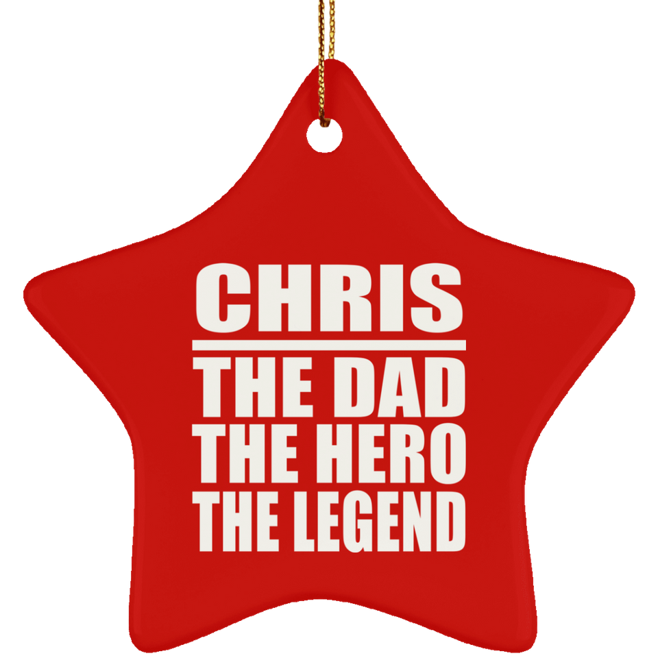 Chris The Dad The Hero The Legend - Star Ornament