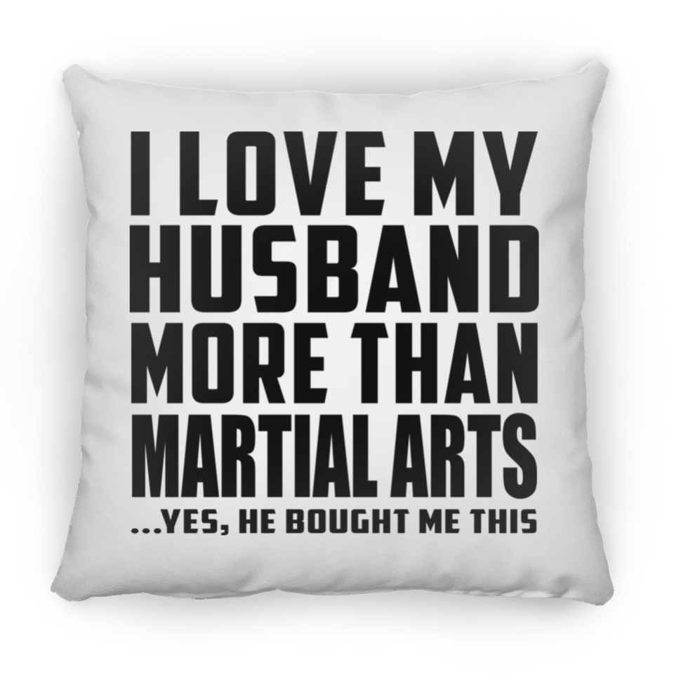 I Love My Husband More Than Martial Arts - Throw Pillow