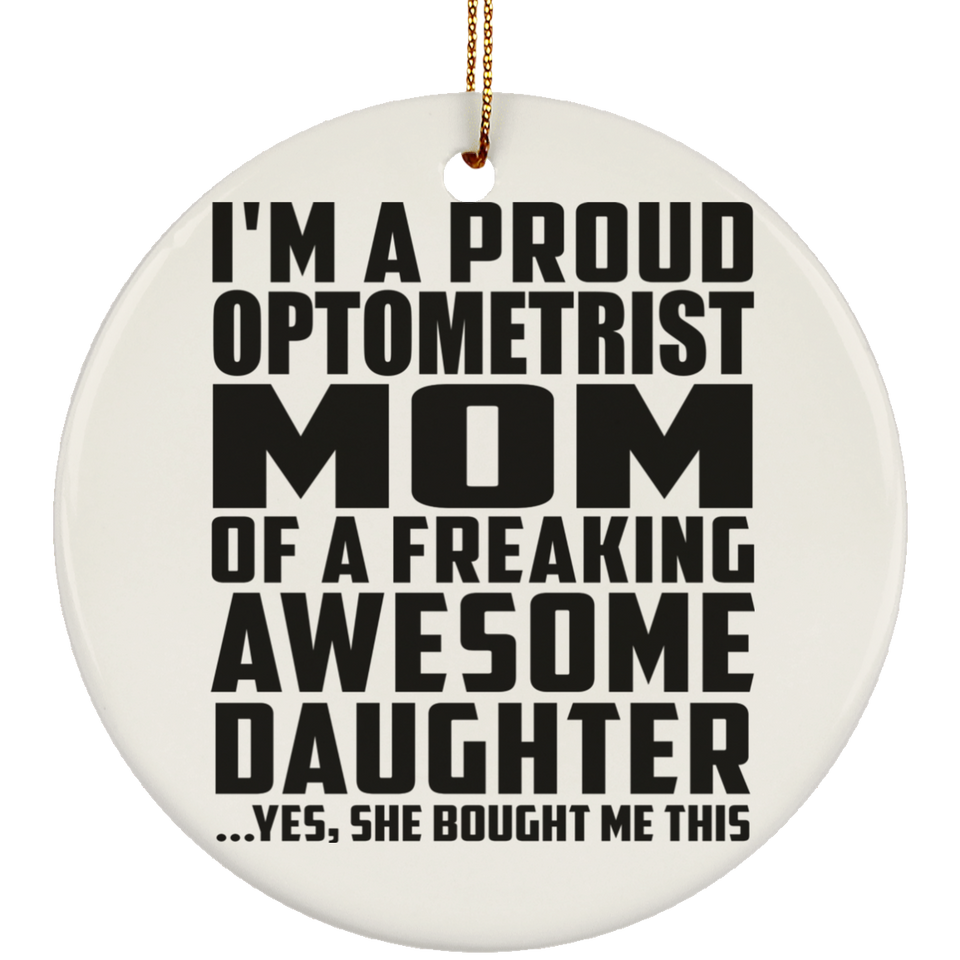 Proud Optometrist Mom Of Awesome Daughter - Circle Ornament