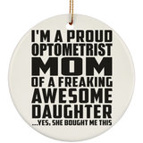 Proud Optometrist Mom Of Awesome Daughter - Circle Ornament