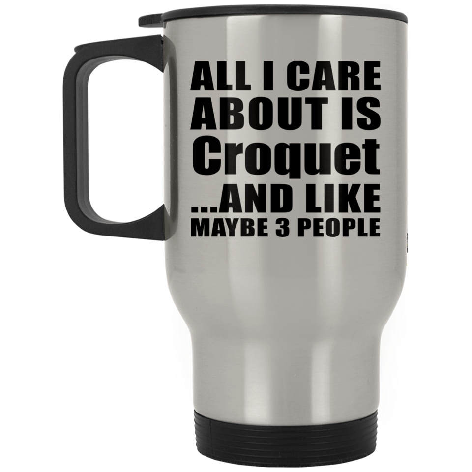 All I Care About Is Croquet - Silver Travel Mug