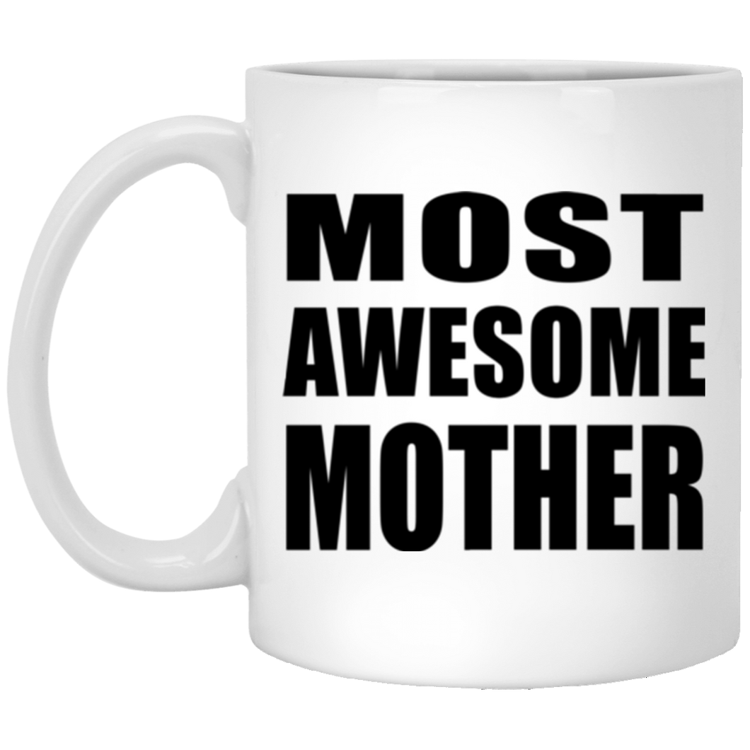 Most Awesome Mother - 11 Oz Coffee Mug