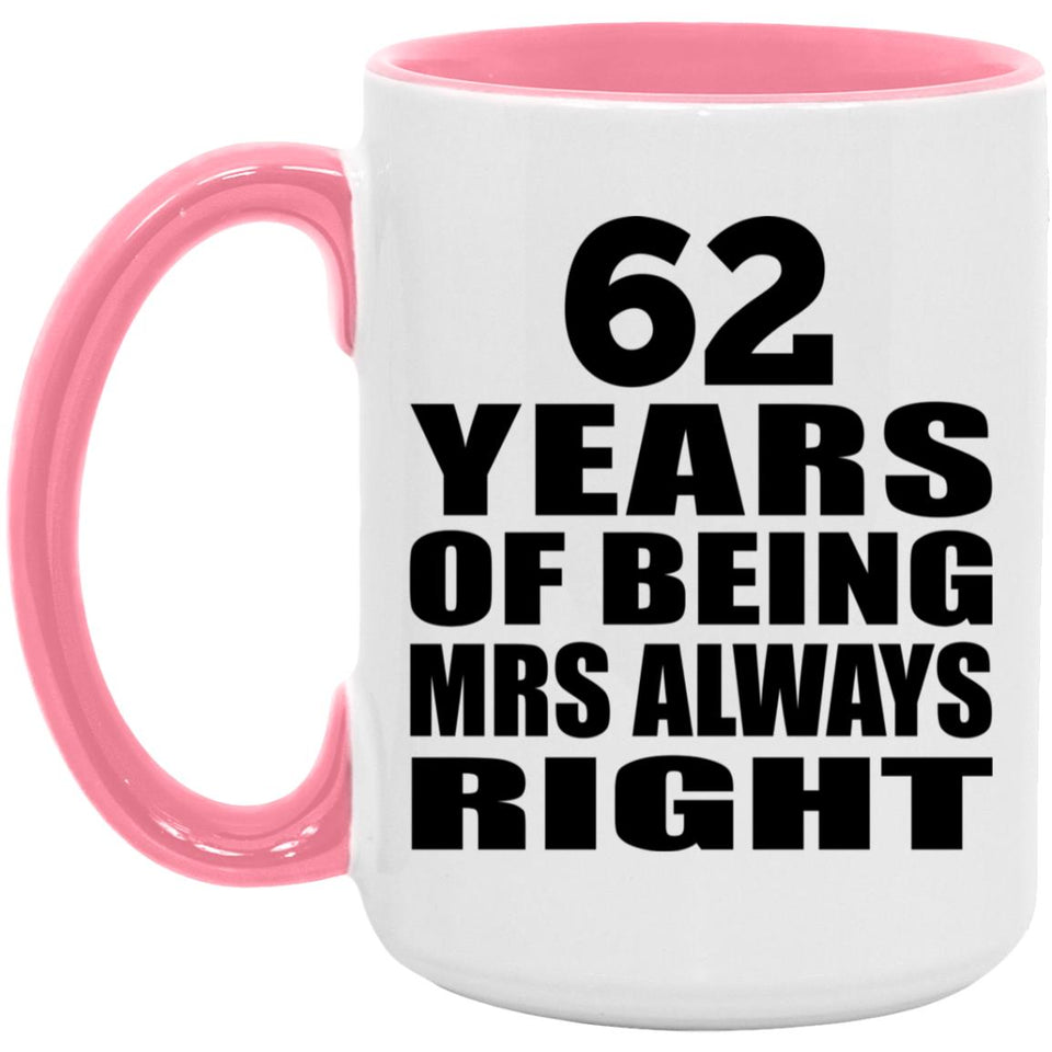62nd Anniversary 62 Years of Being Mrs Always Right - 15oz Accent Mug Pink