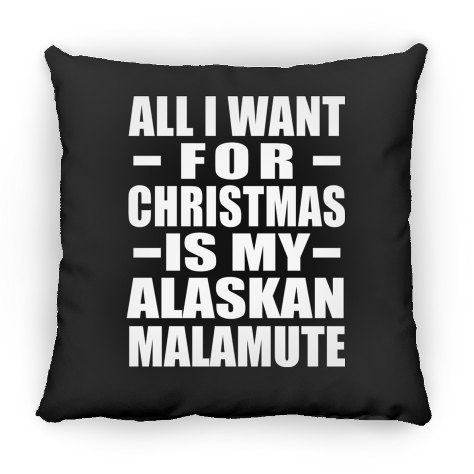 All I Want For Christmas Is My Alaskan Malamute - Throw Pillow Black
